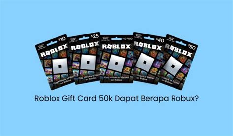 Roblox Gift Card 50 Ribu Berapa Robux? Panduan Lengkap